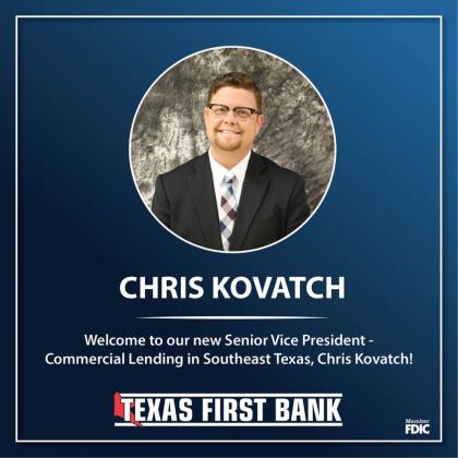 Texas First Bank welcomes Chris Kovatch as Senior Vice President - Commercial Lending.